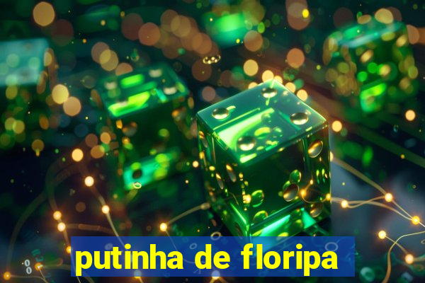 putinha de floripa